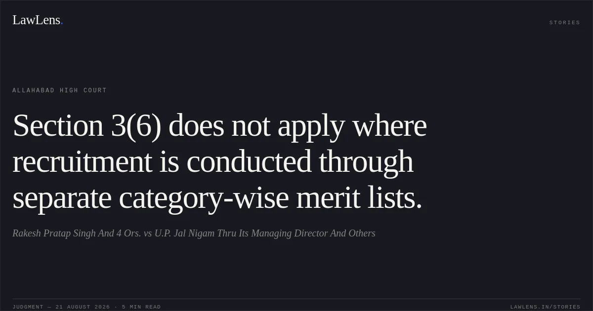 Section 3(6) does not apply where recruitment is conducted through separate category-wise merit lists.. Rakesh Pratap Singh And 4 Ors. vs U.P. Jal Nigam Thru Its Managing Director And Others. Allahabad High Court. LawLens