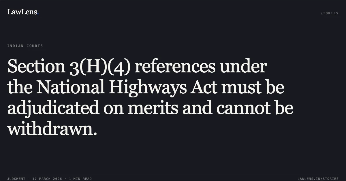 Section 3(H)(4) references under the National Highways Act must be adjudicated on merits and cannot be withdrawn.. BHOLESWAR SAHU vs STATE OF ODISHA. Odisha High Court. LawLens