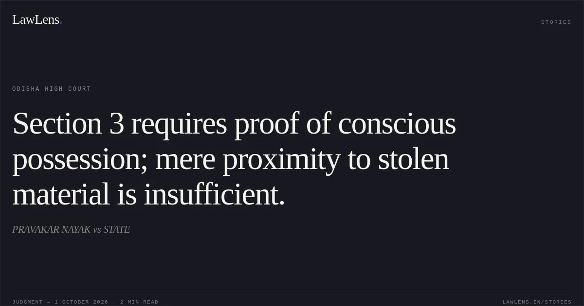 Section 3 requires proof of conscious possession; mere proximity to stolen material is insufficient.. PRAVAKAR NAYAK vs STATE. Odisha High Court. LawLens