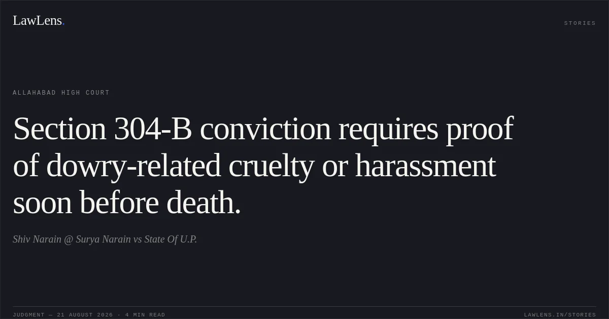 Section 304-B conviction requires proof of dowry-related cruelty or harassment soon before death.. Shiv Narain @ Surya Narain vs State Of U.P.. Allahabad High Court. LawLens