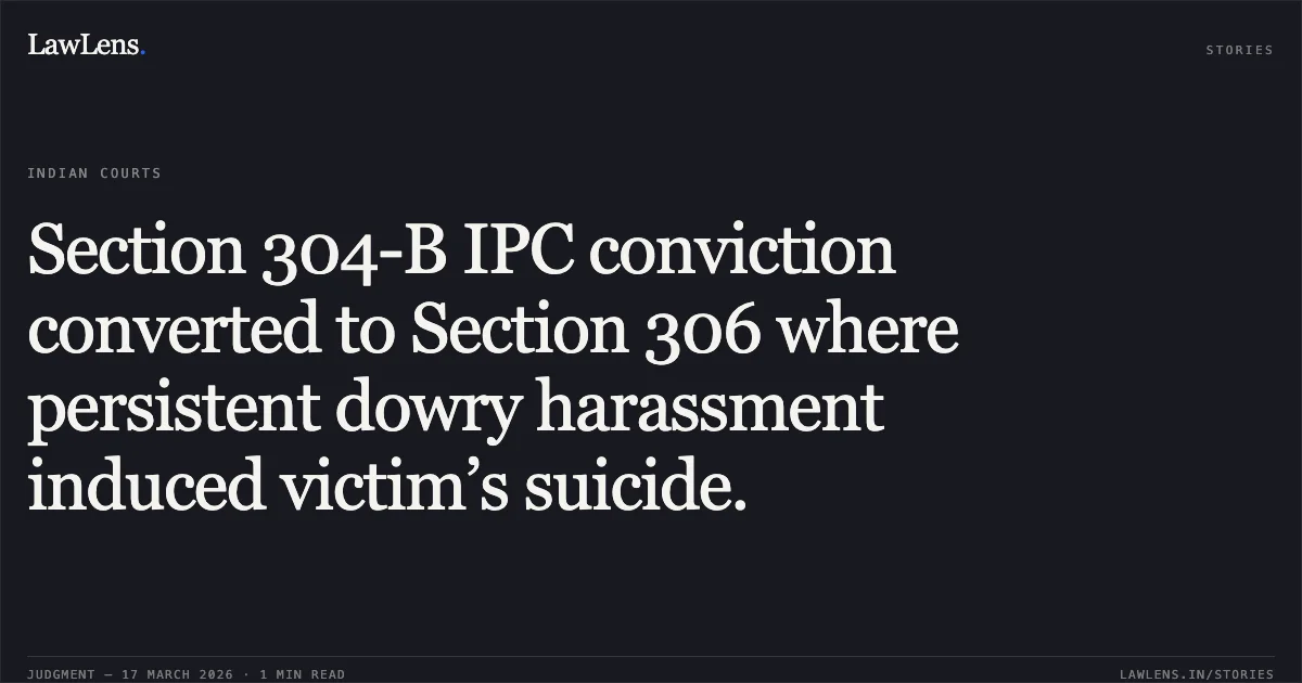 Section 304-B IPC conviction converted to Section 306 where persistent dowry harassment induced victim’s suicide.. Veer Pal vs State N.C.T. Of Delhi. Delhi High Court. LawLens