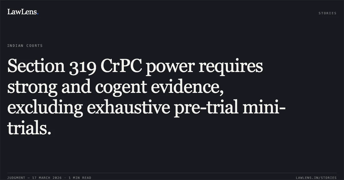 Section 319 CrPC power requires strong and cogent evidence, excluding exhaustive pre-trial mini-trials.. Mohammad Kaleem vs The State Of Uttar Pradesh. Supreme Court. LawLens