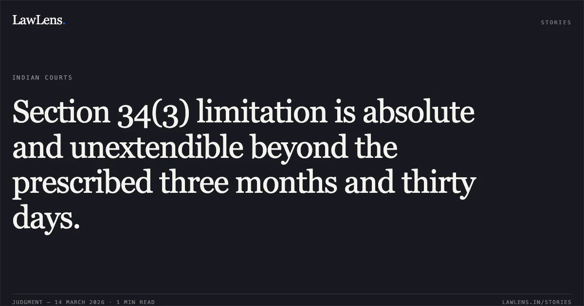 Section 34(3) limitation is absolute and unextendible beyond the prescribed three months and thirty days.. Delhi Development Authority vs Kunal Food Products Pvt Ltd. Delhi High Court. LawLens