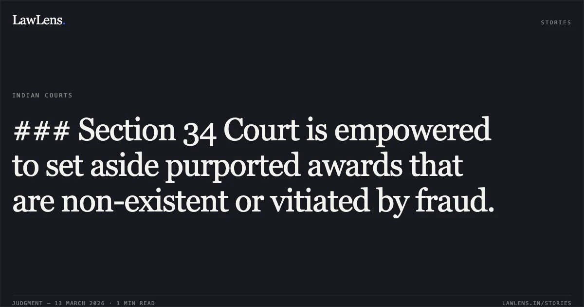 ### Section 34 Court is empowered to set aside purported awards that are non-existent or vitiated by fraud.. Srei Equipment Finance Limited v. Roadwings International Private Limited [AP-COM No. 529 of 2024 & Ors.; 2026:CHC-OS:88]. Calcutta High Court. LawLens