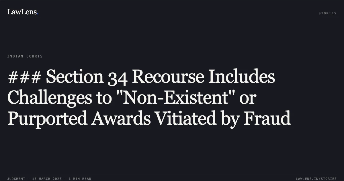 ### Section 34 Recourse Includes Challenges to "Non-Existent" or Purported Awards Vitiated by Fraud. Srei Equipment Finance Limited v. Roadwings International Private Limited [2026:CHC-OS:88]. Calcutta High Court. LawLens