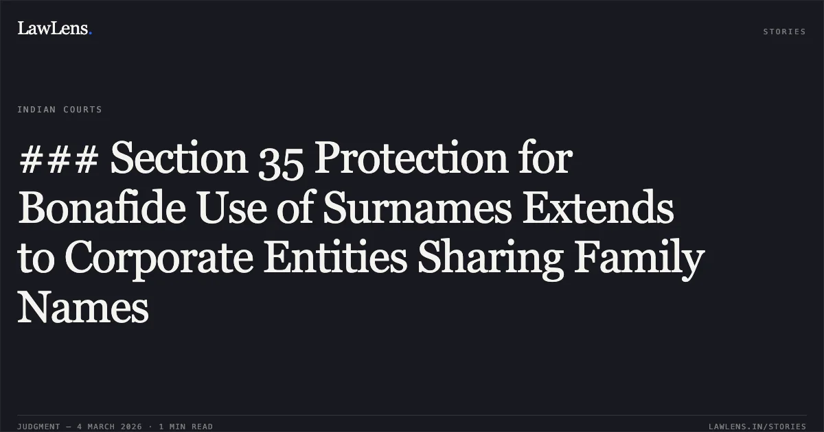 ### Section 35 Protection for Bonafide Use of Surnames Extends to Corporate Entities Sharing Family Names. Kataria Insurance Brokers Pvt. Ltd. v. Bhavesh Suresh Kataria, Proprietor of Kataria Jewellery Insurance Consultancy [2026:BHC-OS:5540-DB]. Bombay High Court. LawLens