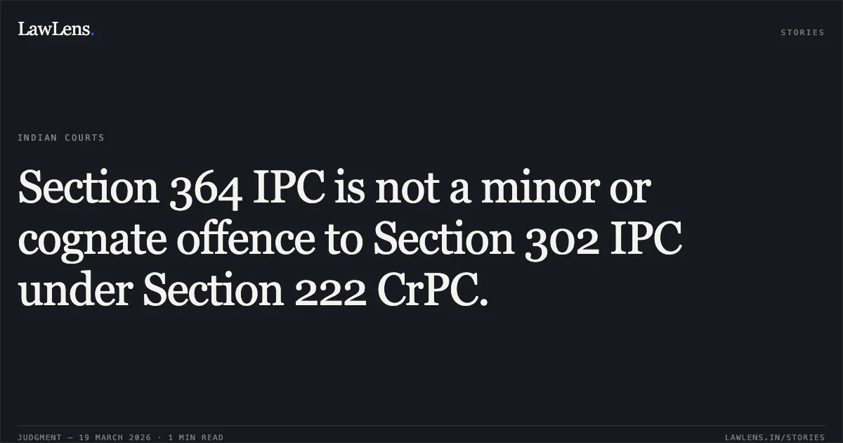 Section 364 IPC is not a minor or cognate offence to Section 302 IPC under Section 222 CrPC.. The State Of Uttar Pradesh vs Ram Swaroop @ Barkat. Supreme Court. LawLens