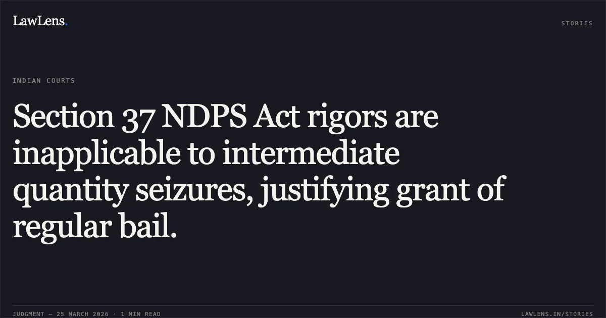 Section 37 NDPS Act rigors are inapplicable to intermediate quantity seizures, justifying grant of regular bail.. NITISH CHANDRA vs STATE OF CHHATTISGARH. Chhattisgarh High Court. LawLens