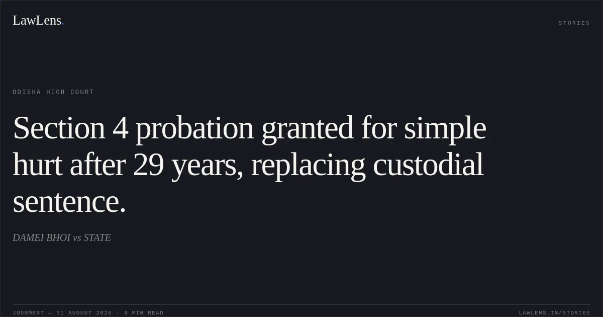 Section 4 probation granted for simple hurt after 29 years, replacing custodial sentence.. DAMEI BHOI vs STATE. Odisha High Court. LawLens