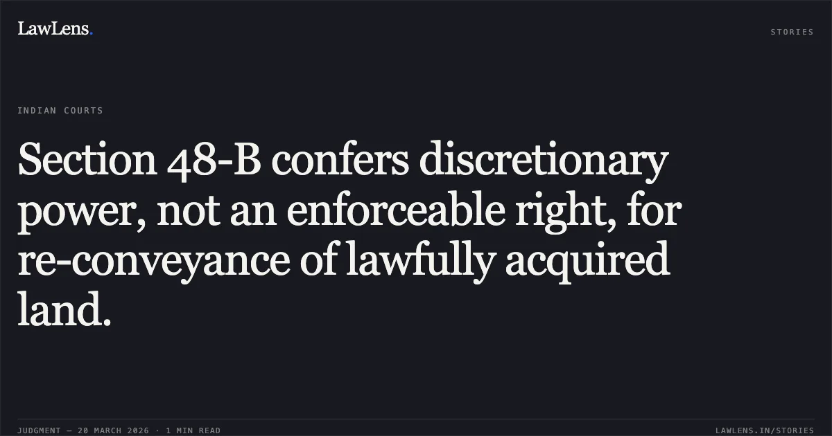 Section 48-B confers discretionary power, not an enforceable right, for re-conveyance of lawfully acquired land.. Chennai Metropolitan Development Authority, Rep. By Its Member Secretary vs Dhamalingam And Ors. Etc. Etc.. Supreme Court. LawLens