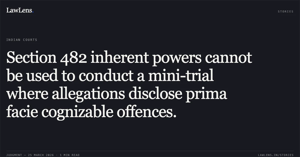 Section 482 inherent powers cannot be used to conduct a mini-trial where allegations disclose prima facie cognizable offences.. SUBHASHBHAI TRAMBAKLAL MODI vs STATE OF GUJARAT. Gujarat High Court. LawLens