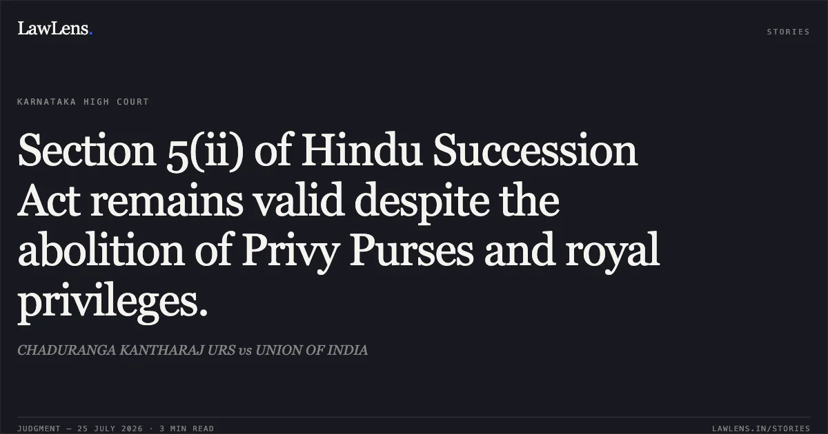Section 5(ii) of Hindu Succession Act remains valid despite the abolition of Privy Purses and royal privileges.. CHADURANGA KANTHARAJ URS vs UNION OF INDIA. Karnataka High Court. LawLens