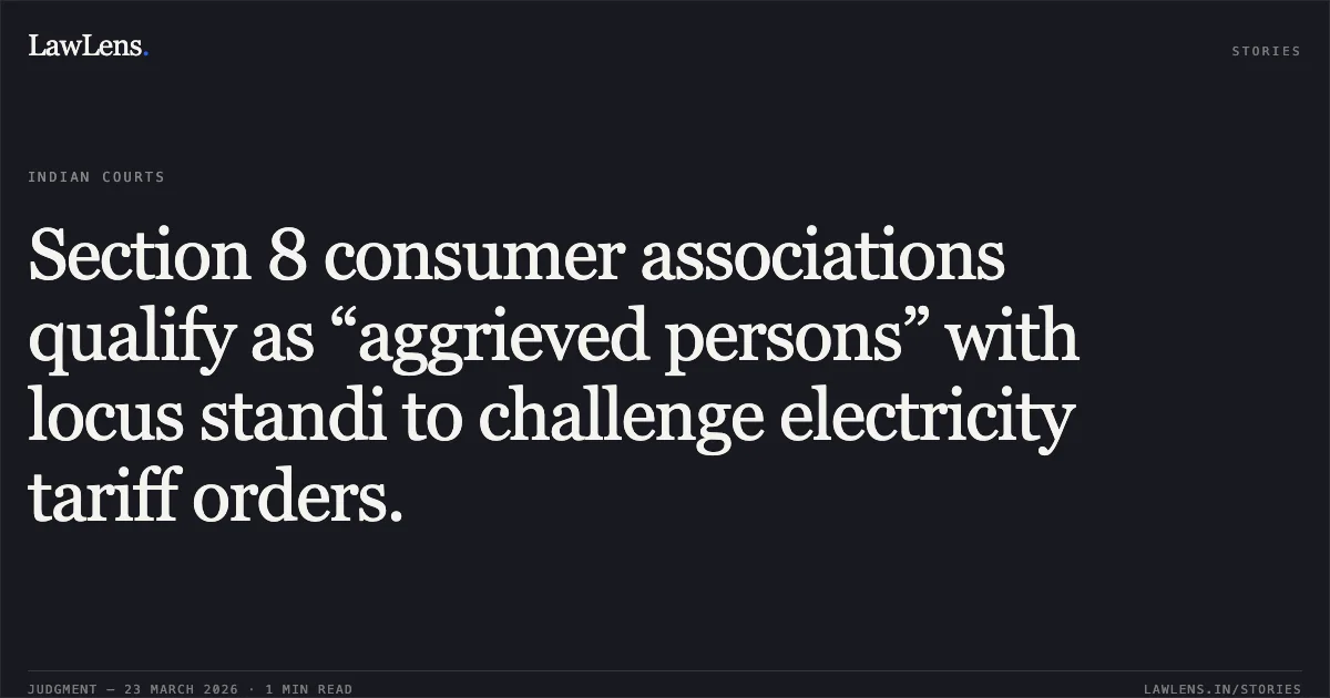 Section 8 consumer associations qualify as “aggrieved persons” with locus standi to challenge electricity tariff orders.. Damodar Valley Power Consumers’ Association vs Central Electricity Regulatory Commission & Ors. APTEL. LawLens