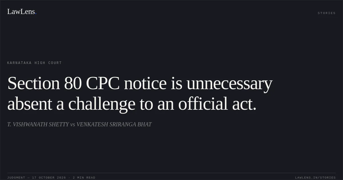 Section 80 CPC notice is unnecessary absent a challenge to an official act.. T. VISHWANATH SHETTY vs VENKATESH SRIRANGA BHAT. Karnataka High Court. LawLens