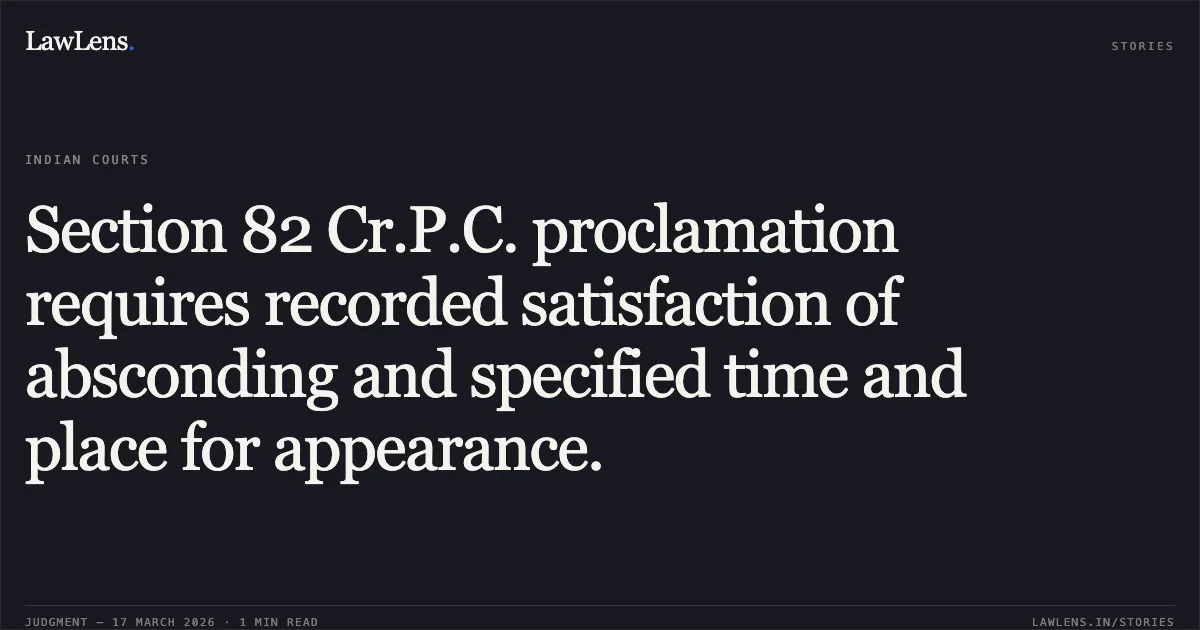 Section 82 Cr.P.C. proclamation requires recorded satisfaction of absconding and specified time and place for appearance.. MD. SABAT vs THE STATE OF JHARKHAND. Jharkhand High Court. LawLens