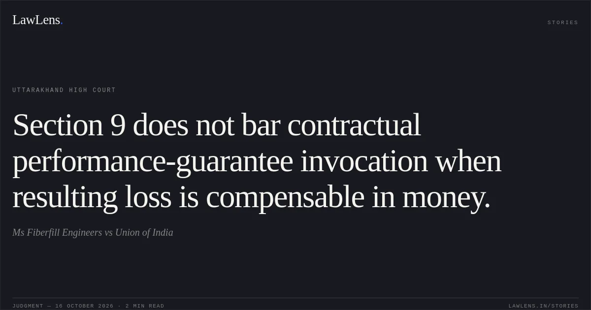 Section 9 does not bar contractual performance-guarantee invocation when resulting loss is compensable in money.. Ms Fiberfill Engineers vs Union of India. Uttarakhand High Court. LawLens