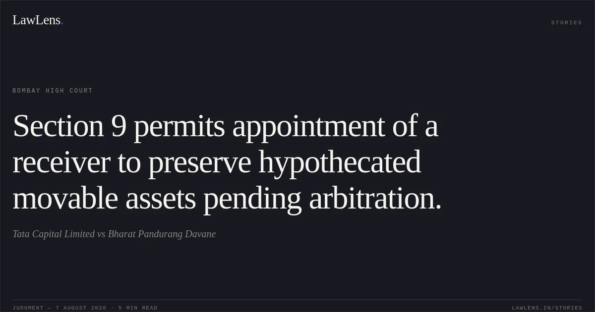 Section 9 permits appointment of a receiver to preserve hypothecated movable assets pending arbitration.. Tata Capital Limited vs Bharat Pandurang Davane. Bombay High Court. LawLens