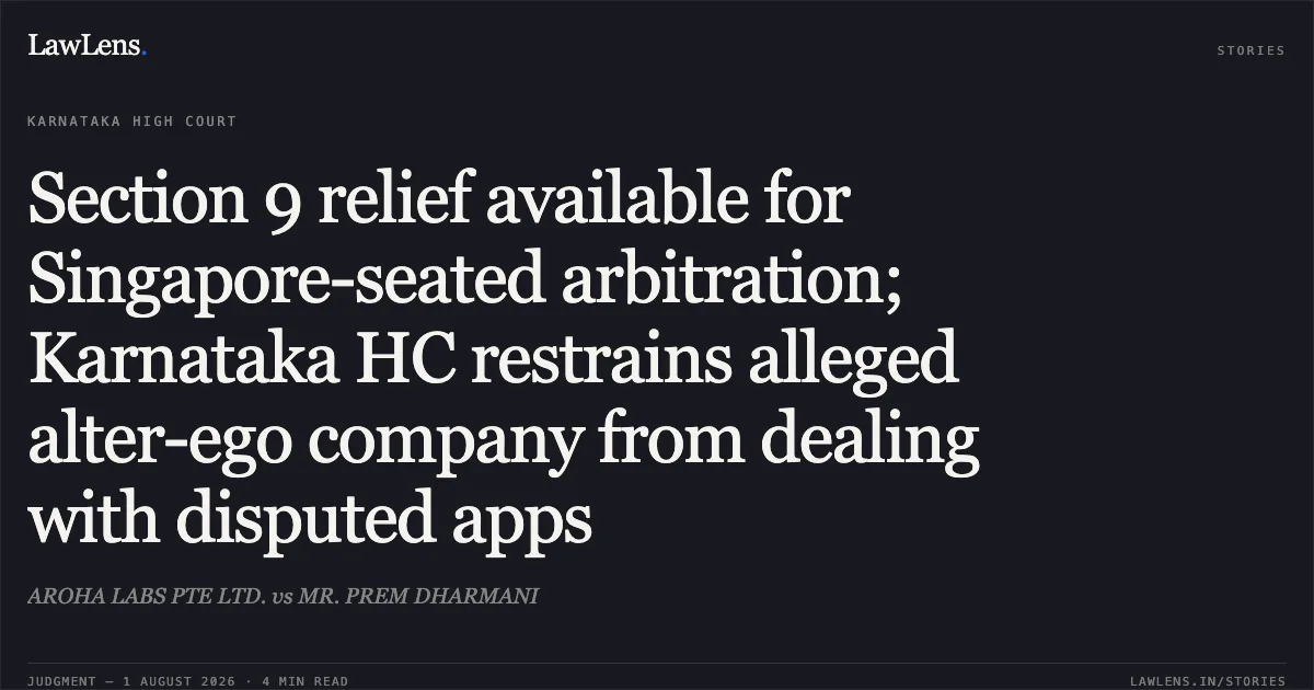 Section 9 relief available for Singapore-seated arbitration; Karnataka HC restrains alleged alter-ego company from dealing with disputed apps. AROHA LABS PTE LTD. vs MR. PREM DHARMANI. Karnataka High Court. LawLens