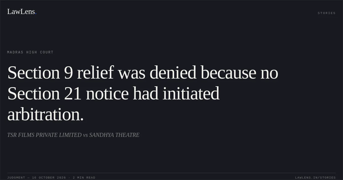 Section 9 relief was denied because no Section 21 notice had initiated arbitration.. TSR FILMS PRIVATE LIMITED vs SANDHYA THEATRE. Madras High Court. LawLens
