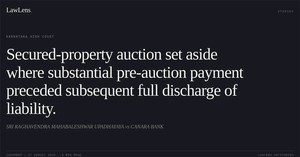 Secured-property auction set aside where substantial pre-auction payment preceded subsequent full discharge of liability.. SRI RAGHAVENDRA MAHABALESHWAR UPADHAYAYA vs CANARA BANK. Karnataka High Court. LawLens