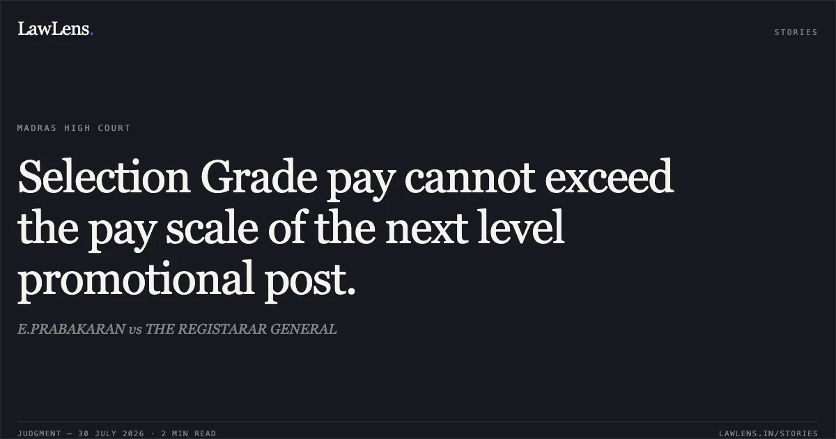 Selection Grade pay cannot exceed the pay scale of the next level promotional post.. E.PRABAKARAN vs THE REGISTARAR GENERAL. Madras High Court. LawLens