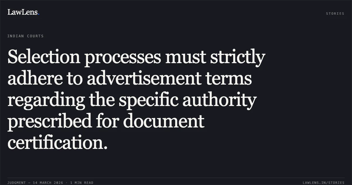 Selection processes must strictly adhere to advertisement terms regarding the specific authority prescribed for document certification.. Hari Shankar Kumar vs Bihar State University Service Commission,. Patna High Court. LawLens