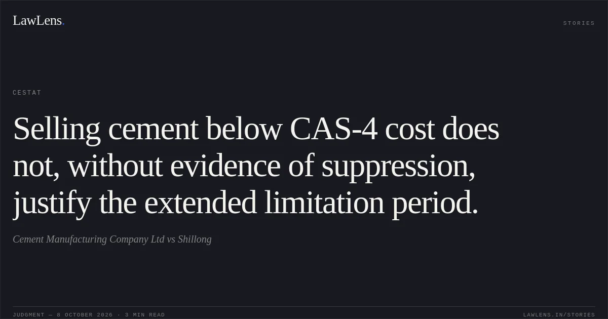 Selling cement below CAS-4 cost does not, without evidence of suppression, justify the extended limitation period.. Cement Manufacturing Company Ltd vs Shillong. CESTAT. LawLens