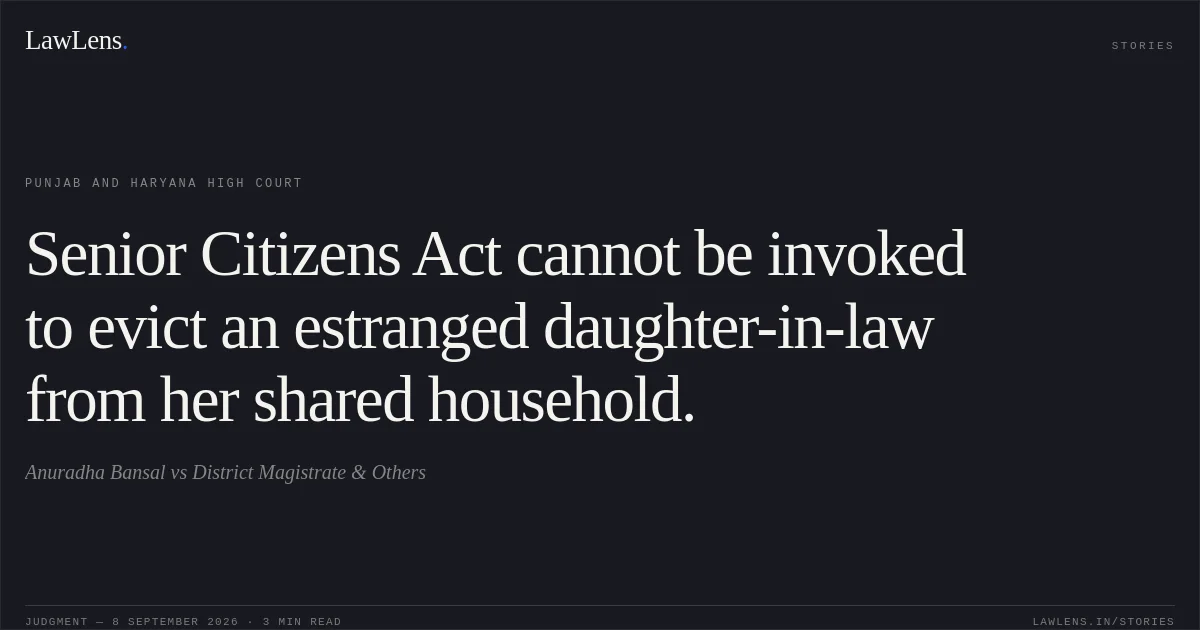 Senior Citizens Act cannot be invoked to evict an estranged daughter-in-law from her shared household.. Anuradha Bansal vs District Magistrate & Others. Punjab and Haryana High Court. LawLens