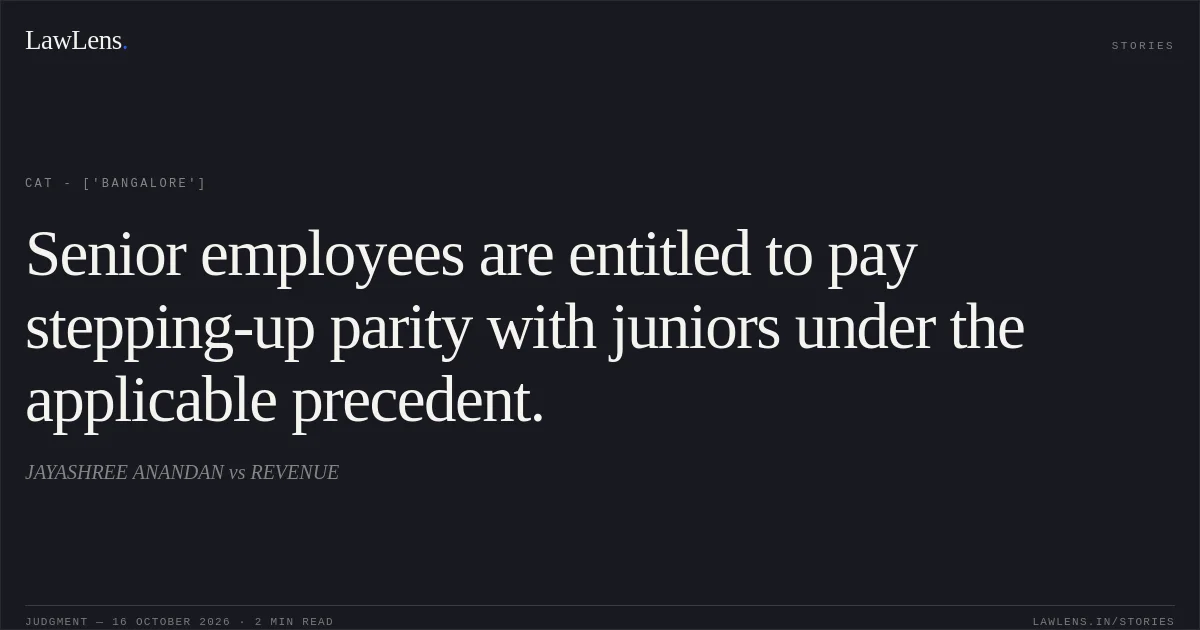 Senior employees are entitled to pay stepping-up parity with juniors under the applicable precedent.. JAYASHREE ANANDAN vs REVENUE. CAT - ['Bangalore']. LawLens