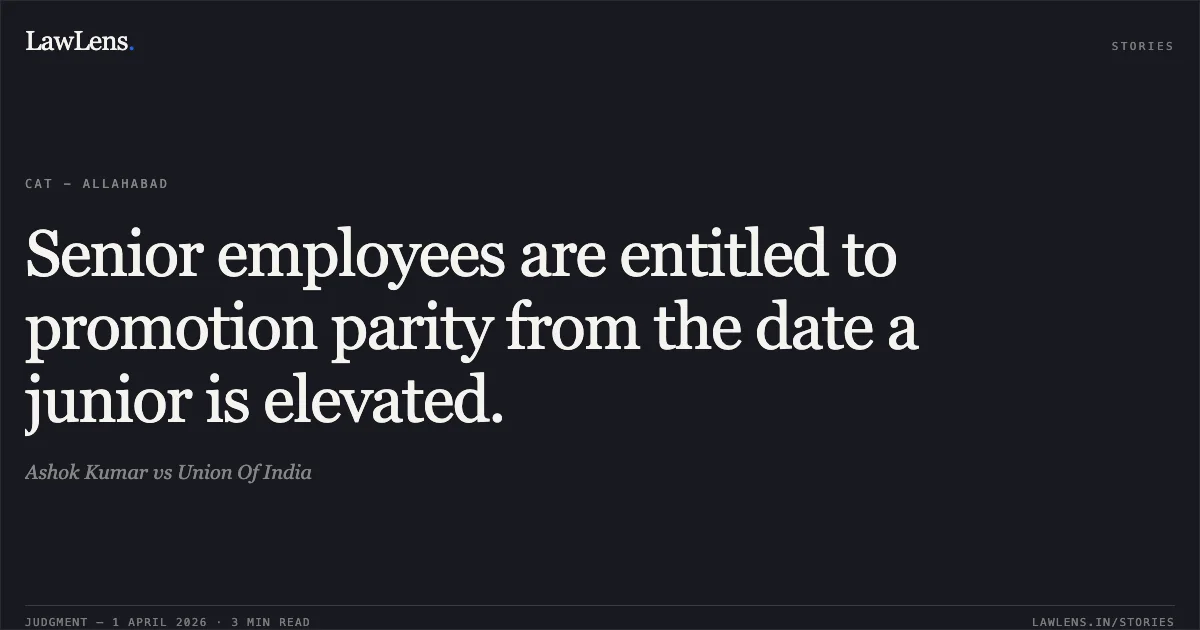 Senior employees are entitled to promotion parity from the date a junior is elevated.. Ashok Kumar vs Union Of India. Central Administrative Tribunal. LawLens