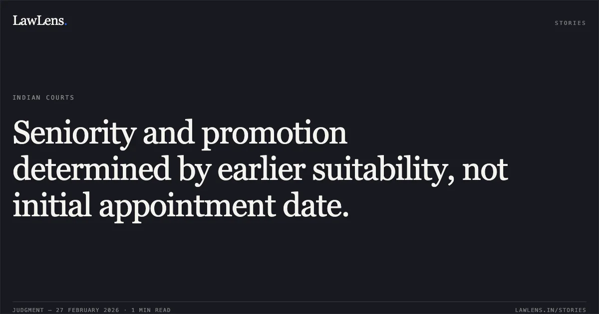 Seniority and promotion determined by earlier suitability, not initial appointment date.. Raj Kumar S/o Late Bachan Singh v. Union of India, OA No. 811 of 2011. Central Administrative Tribunal. LawLens