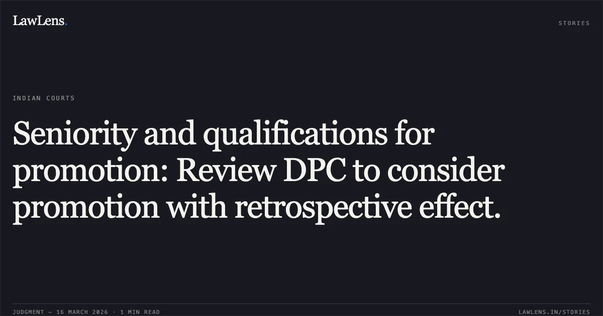 Seniority and qualifications for promotion: Review DPC to consider promotion with retrospective effect.. Bal Krishna Sharma vs State Of M.P.. Madhya Pradesh High Court. LawLens