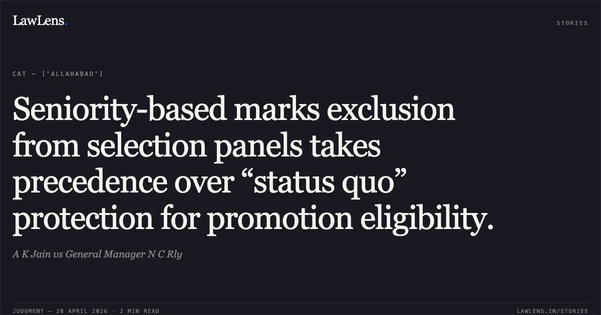 Seniority-based marks exclusion from selection panels takes precedence over “status quo” protection for promotion eligibility.. A K Jain vs General Manager N C Rly. Central Administrative Tribunal. LawLens