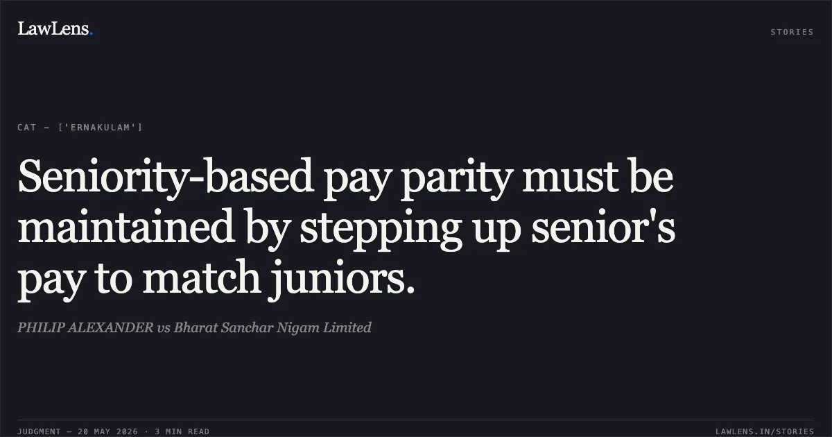 Seniority-based pay parity must be maintained by stepping up senior's pay to match juniors.. PHILIP ALEXANDER vs Bharat Sanchar Nigam Limited. Central Administrative Tribunal. LawLens