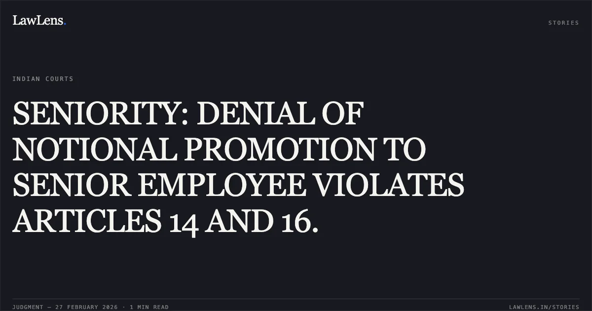 SENIORITY: DENIAL OF NOTIONAL PROMOTION TO SENIOR EMPLOYEE VIOLATES ARTICLES 14 AND 16.. Mohd. Shafi Rashoo & Ors. v. State of J&K Through Commissioner/Secretary to Govt. of J&K School Education Department & Ors., TA 34/2023. Central Administrative Tribunal. LawLens