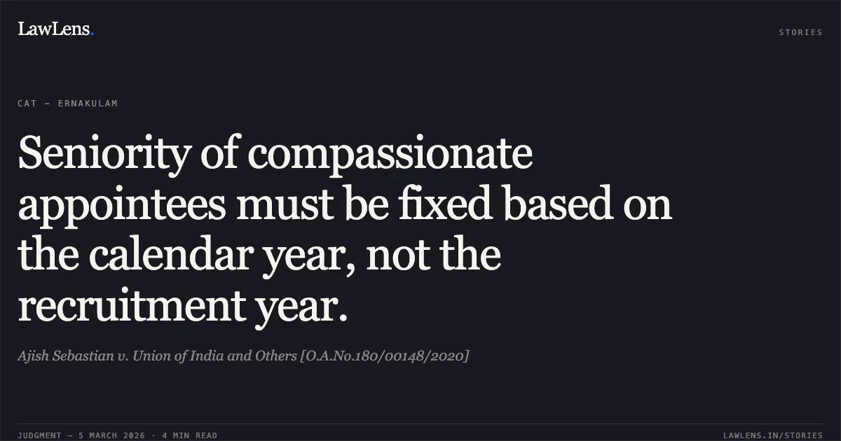 Seniority of compassionate appointees must be fixed based on the calendar year, not the recruitment year.. Ajish Sebastian v. Union of India and Others [O.A.No.180/00148/2020]. Central Administrative Tribunal. LawLens