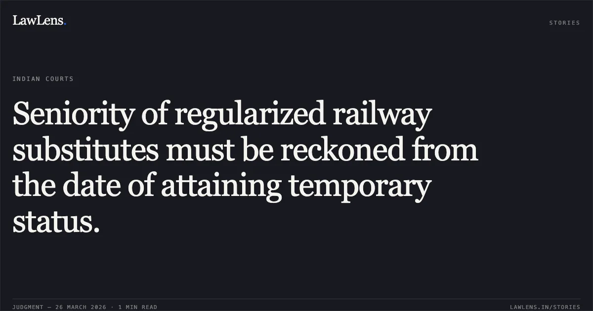Seniority of regularized railway substitutes must be reckoned from the date of attaining temporary status.. CHANDRA NATH DAS vs EASTERN RAILWAY. CAT - Kolkata. LawLens