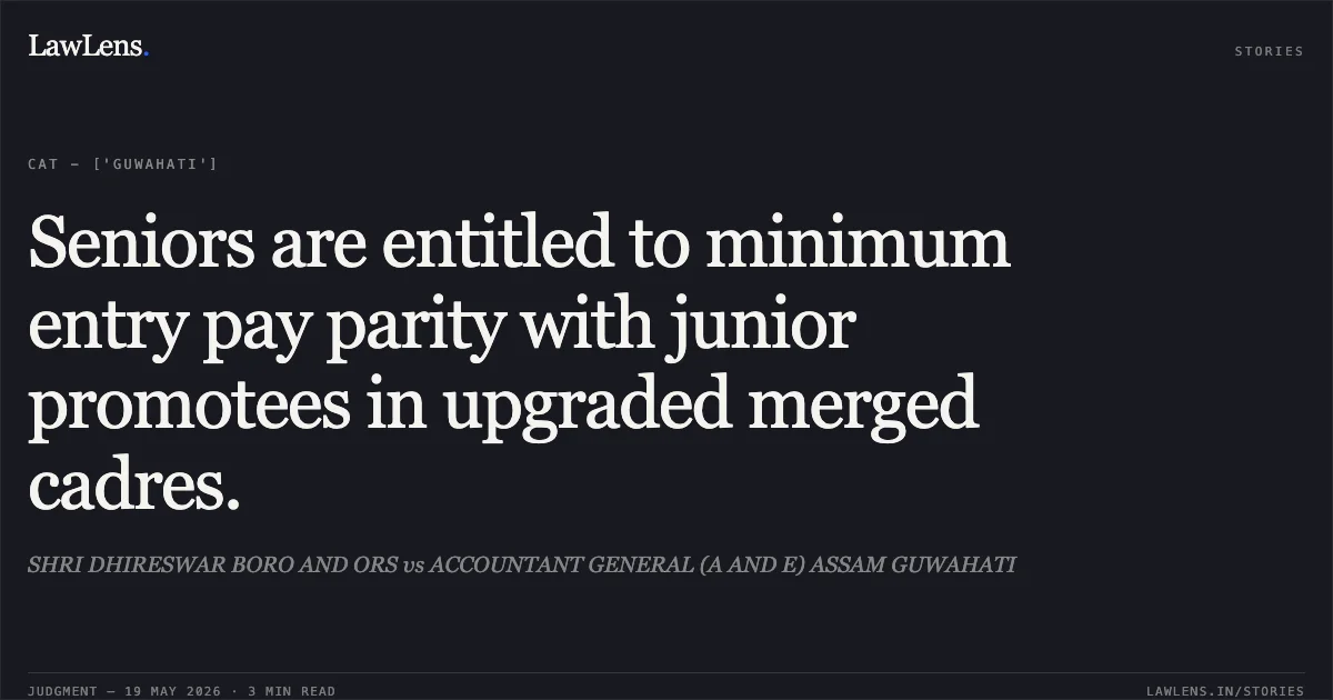 Seniors are entitled to minimum entry pay parity with junior promotees in upgraded merged cadres.. SHRI DHIRESWAR BORO AND ORS vs ACCOUNTANT GENERAL (A AND E) ASSAM GUWAHATI. Central Administrative Tribunal. LawLens