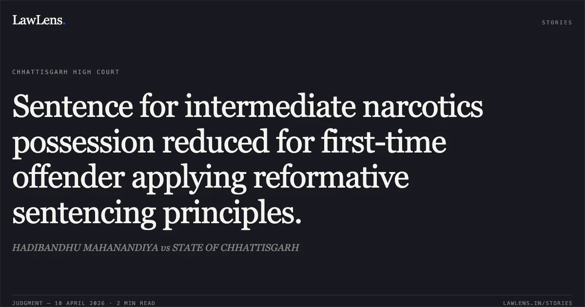 Sentence for intermediate narcotics possession reduced for first-time offender applying reformative sentencing principles.. HADIBANDHU MAHANANDIYA vs STATE OF CHHATTISGARH. Chhattisgarh High Court. LawLens