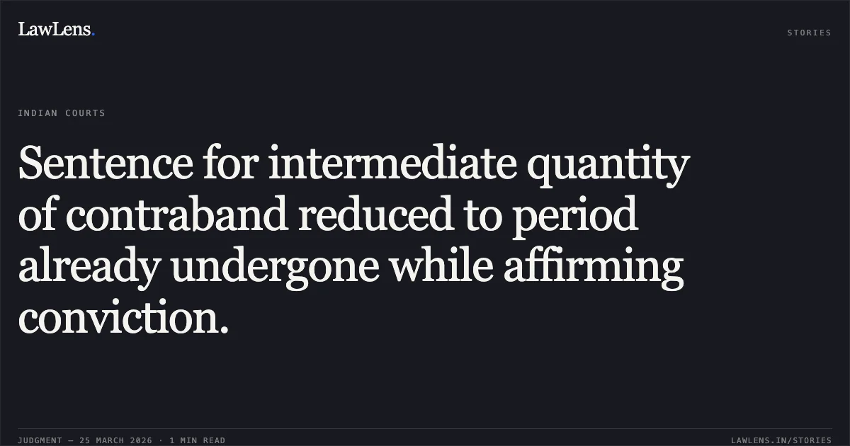 Sentence for intermediate quantity of contraband reduced to period already undergone while affirming conviction.. VIJENDRA LODHI vs STATE OF CHHATTISGARH. Chhattisgarh High Court. LawLens
