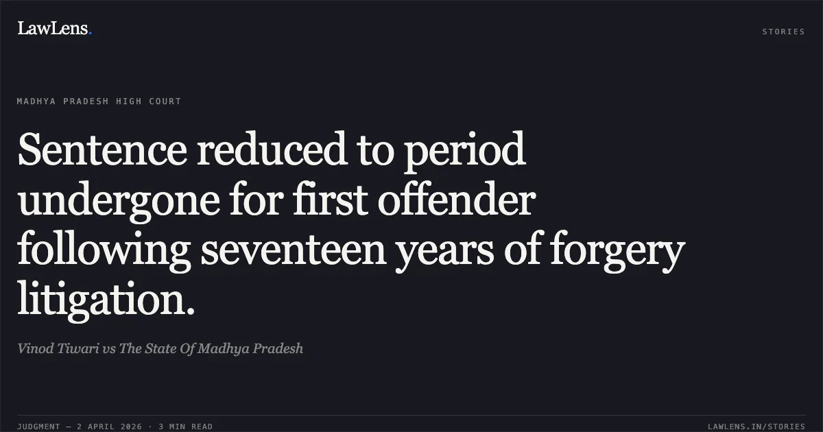 Sentence reduced to period undergone for first offender following seventeen years of forgery litigation.. Vinod Tiwari vs The State Of Madhya Pradesh. Madhya Pradesh High Court. LawLens