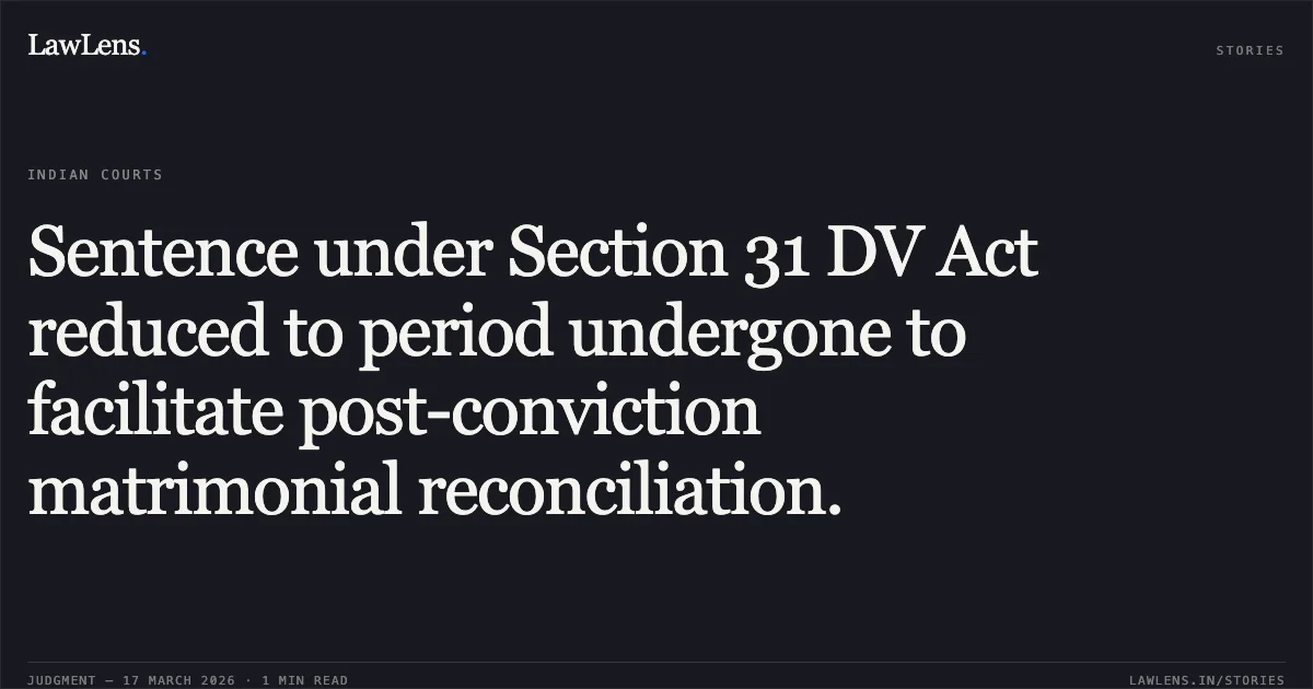 Sentence under Section 31 DV Act reduced to period undergone to facilitate post-conviction matrimonial reconciliation.. Shivnarayan vs Memkuwar. Madhya Pradesh High Court. LawLens