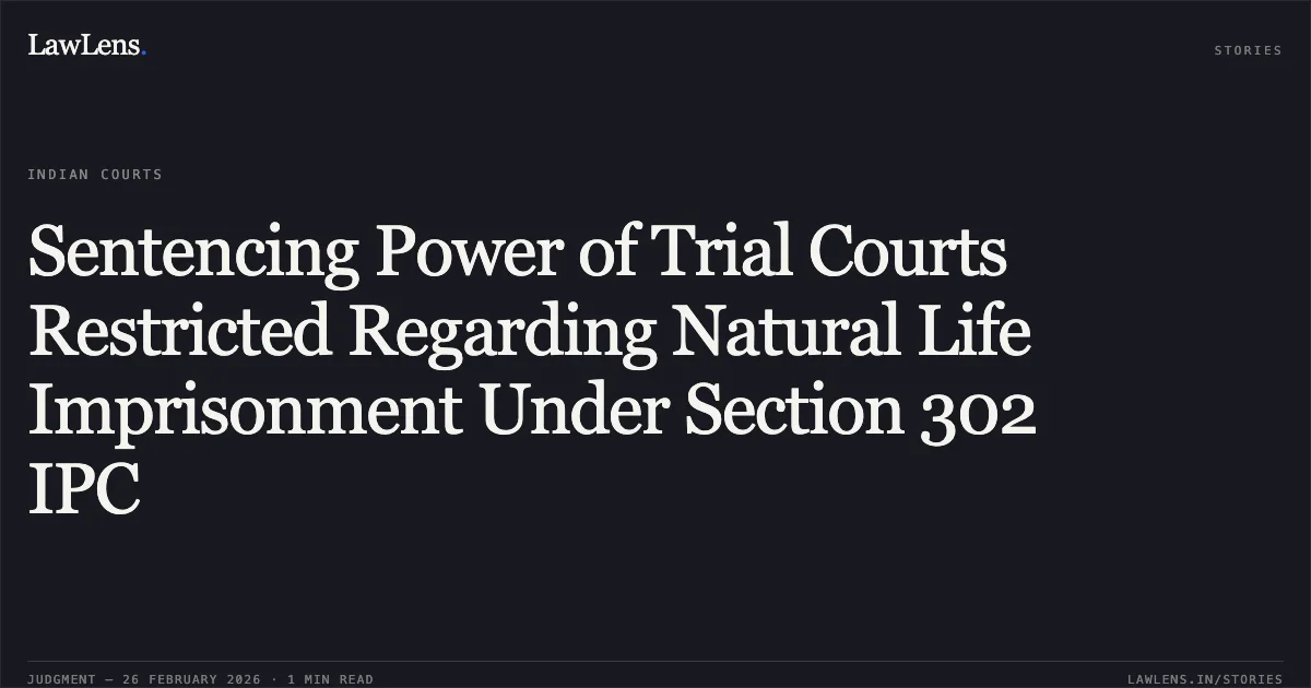 Sentencing Power of Trial Courts Restricted Regarding Natural Life Imprisonment Under Section 302 IPC. Rahul Ravindra Barai v. The State of Maharashtra & Ors. [2026:BHC-AS:9934-DB]. Bombay High Court. LawLens