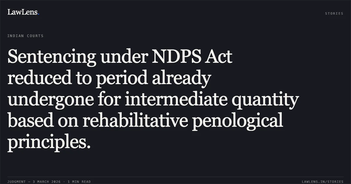 Sentencing under NDPS Act reduced to period already undergone for intermediate quantity based on rehabilitative penological principles.. Virendra Sahu & Others v. State of Chhattisgarh [2026:CGHC:10939]. Chhattisgarh High Court. LawLens