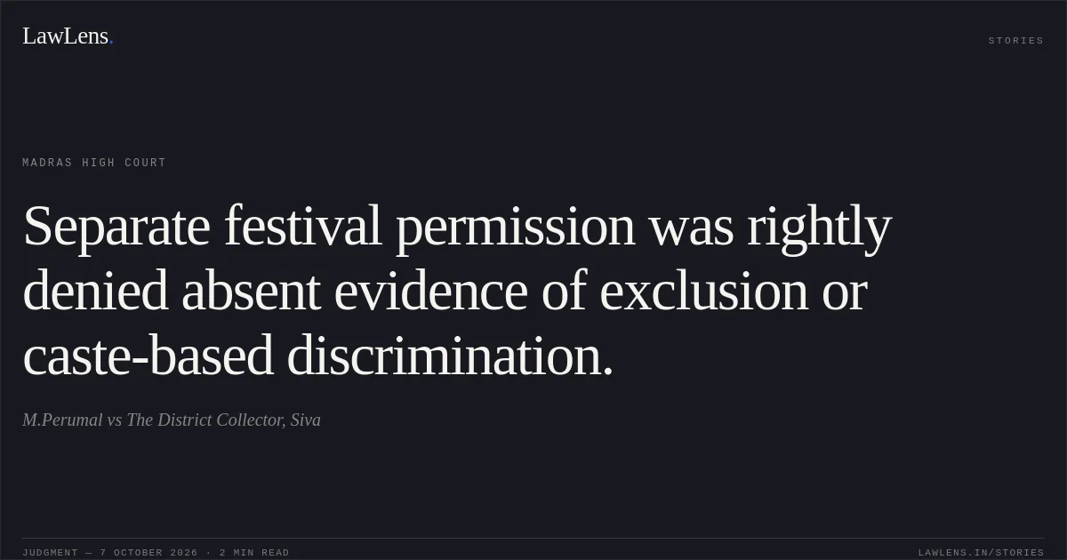 Separate festival permission was rightly denied absent evidence of exclusion or caste-based discrimination.. M.Perumal vs The District Collector, Siva. Madras High Court. LawLens