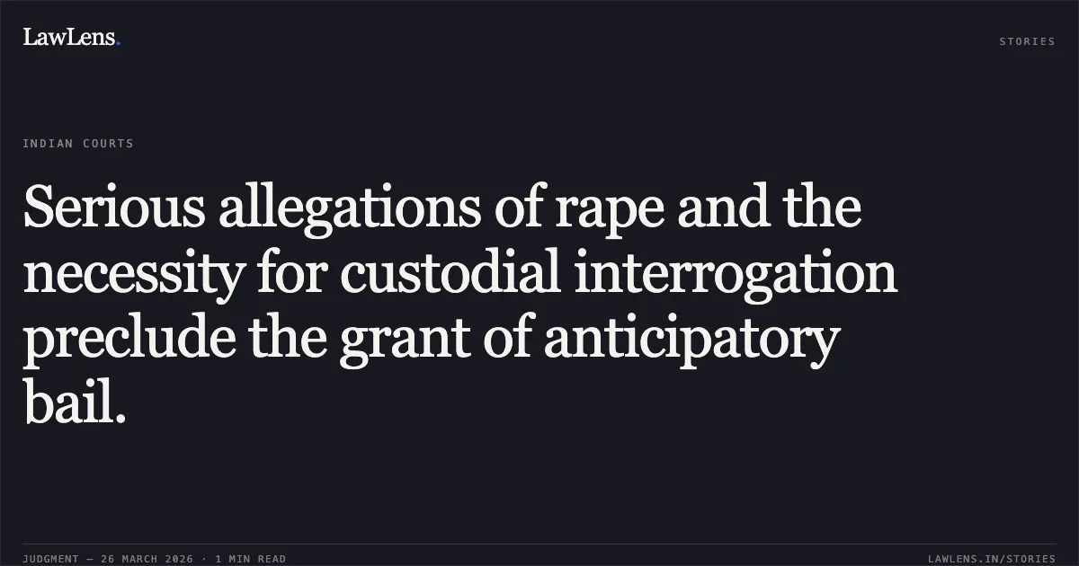 Serious allegations of rape and the necessity for custodial interrogation preclude the grant of anticipatory bail.. DHARAMJEET KUMAR MALAKAR ALIAS TINKU vs THE STATE OF JHARKHAND. Jharkhand High Court. LawLens