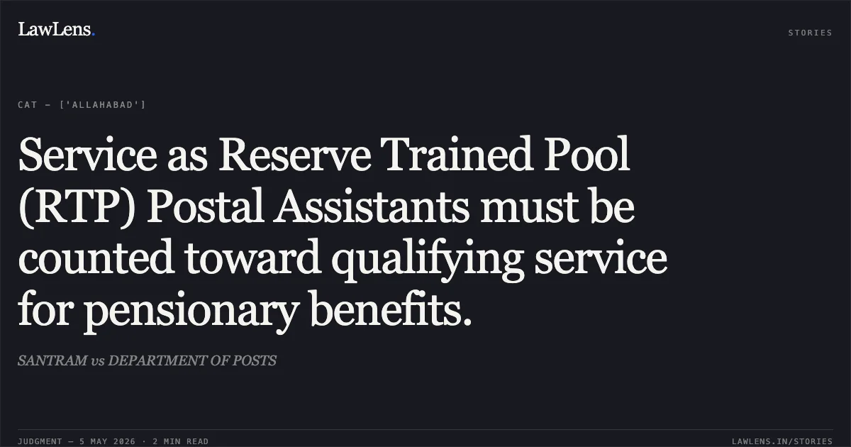 Service as Reserve Trained Pool (RTP) Postal Assistants must be counted toward qualifying service for pensionary benefits.. SANTRAM vs DEPARTMENT OF POSTS. Central Administrative Tribunal. LawLens