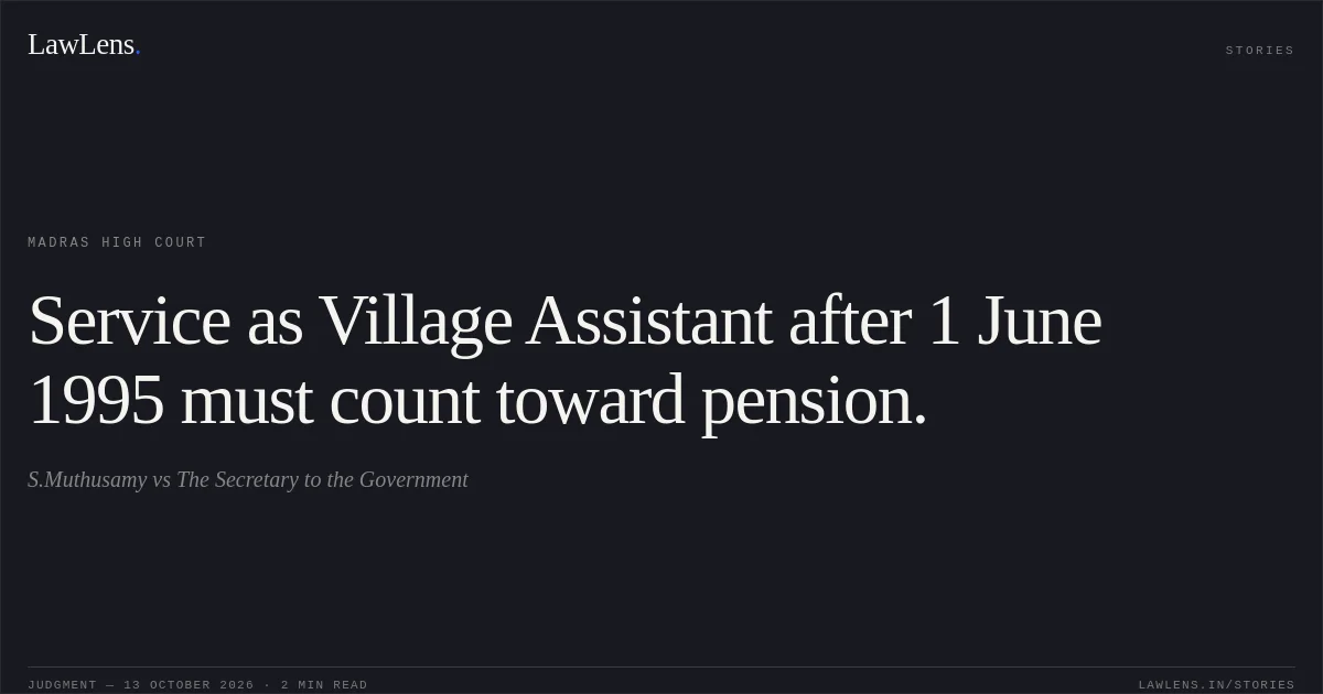 Service as Village Assistant after 1 June 1995 must count toward pension.. S.Muthusamy vs The Secretary to the Government. Madras High Court. LawLens