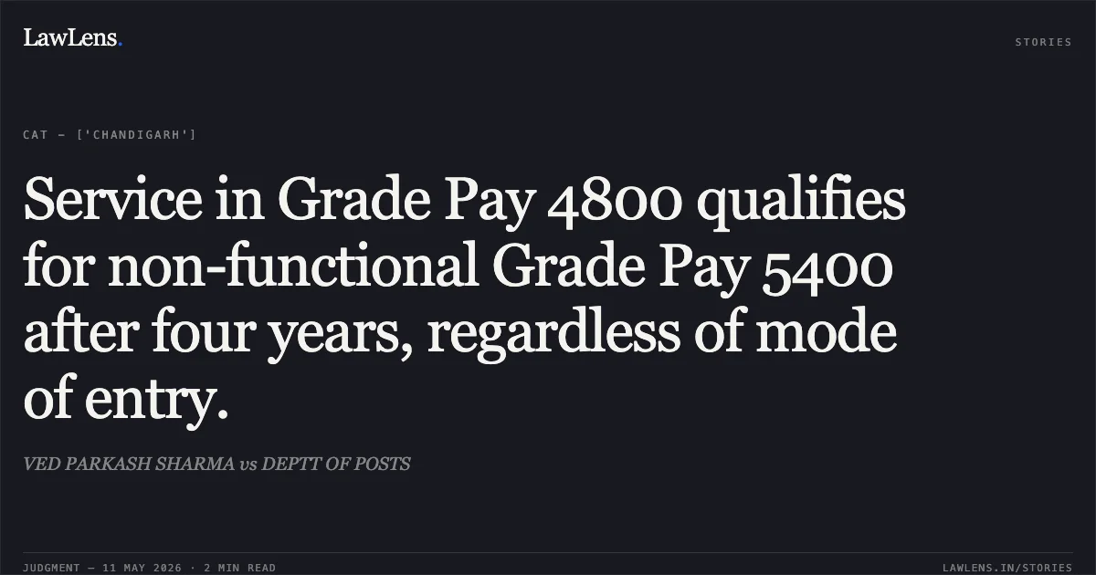 Service in Grade Pay 4800 qualifies for non-functional Grade Pay 5400 after four years, regardless of mode of entry.. VED PARKASH SHARMA vs DEPTT OF POSTS. Central Administrative Tribunal. LawLens