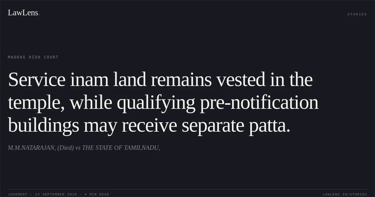 Service inam land remains vested in the temple, while qualifying pre-notification buildings may receive separate patta.. M.M.NATARAJAN, (Died) vs THE STATE OF TAMILNADU,. Madras High Court. LawLens